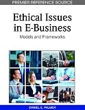 Ethical Issues in E-Business: Models and Frameworks (Premier Reference Source) Ethical Issues in E-Business: Models and Frameworks (Premier Reference Source)