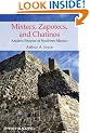 The Mixtecs, Zapotecs, and Chatinos: Ancient Peoples of Southern Mexico: The Ancient Civilizations of Southern Mexico (Peoples of America)