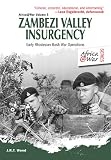Zambezi Valley Insurgency: Early Rhodesian Bush War Operations (Africa@War Series 5)