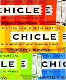 Chicle: The Chewing Gum of the Americas, From the Ancient Maya to William Wrigley