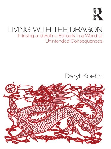 Living With the Dragon: Acting Ethically in a World of Unintended Consequences