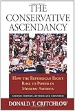 The Conservative Ascendancy: How the Republican Right Rose to Power in Modern America Second Edition, Revised and Expanded