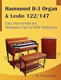 Hammond B-3 Organ & Leslie 122/147 Easy Improvement and Restoration Tips for NON Technicians