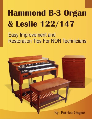 Hammond B-3 Organ & Leslie 122/147 Easy Improvement and Restoration Tips for NON Technicians