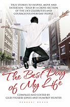 The Best Day Of My Life - True Stories to Inspire, Move and Entertain: True Stories to Inspire, Move and Entertain - Told by a Cross-section of the UK's Celebrities and Courageous Everyday People