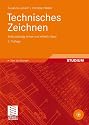 Technisches Zeichnen: Selbstst&auml;ndig lernen und effektiv &uuml;ben: Selbstst&auml;ndig lernen und effektiv &uuml;ben. Mit aktueller Normung und &uuml;ber 300 &Uuml;bungen (Viewegs Fachb&uuml;cher der Technik)