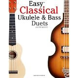 Easy Classical Ukulele & Bass Duets: Featuring music of Bach, Mozart, Beethoven, Vivaldi and other composers. In Standard Notation and TABvon "Javier Marc�"