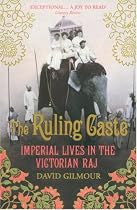 The Ruling Caste: Imperial Lives in the Victorian Raj