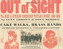 Out of Sight: The Rise of African American Popular Music, 1889-1895 (American Made Music Series) Out of Sight: The Rise of African American Popular Music, 1889-1895 (American Made Music Series)