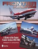 Frontier Airlines: A History of the Former Frontier Airlines, 1950-1986