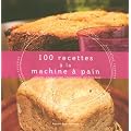 100 recettes � la machine � pain