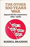 The other hundred years war : Japan's bid for supremacy 1941-2041
