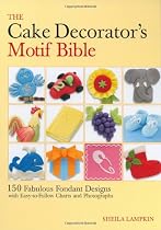 The Cake Decorator's Motif Bible: 150 Fabulous Fondant Designs with Easy-to-Follow Charts and Photographs