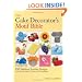 The Cake Decorator's Motif Bible: 150 Fabulous Fondant Designs with Easy-to-Follow Charts and Photographs