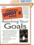 Complete Idiot's Guide to Reaching Your Goals