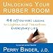 Unlocking Your Rubber Room: 44 Off-the-Wall Lessons to Lighten and Transform Everyday Life