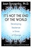 It`s Not the End of the World: Developing Resilience in Times of Change