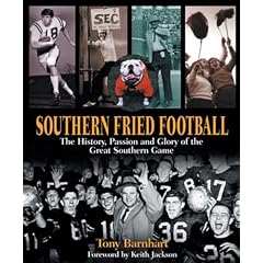 Southern Fried Football: The History, Passion, and Glory of the Great Southern Game