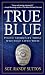 True Blue: Police Stories by Those Who Have Lived Them True Blue: Police Stories by Those Who Have Lived Them