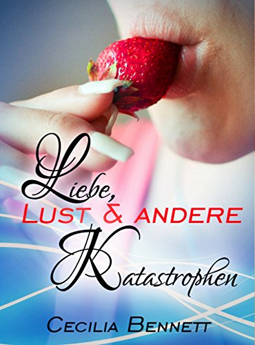 Liebe, Lust und andere Katastrophen: Erotischer Liebesroman (German Edition)