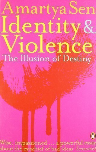 Identity and Violence: The Illusion of Destiny by Sen, Amartya (2007)
