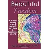 beautiful freedom a 4 week journey toward radical body love and passionate living
