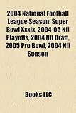 Produkt-Bild: 2004 National Football League Season: Super Bowl XXXIX, 2004-05 NFL Playoffs, 2004 NFL Draft, 2005 Pro Bowl, 2004 NFL Season