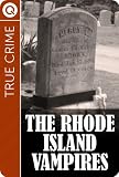 True Crime : The Rhode Island Vampires