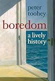 Boredom : a lively history