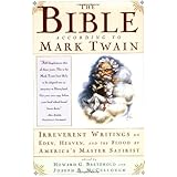 The Bible According to Mark Twain: Irreverent Writings on Eden, Heaven, and the Flood by America's Master Satirist