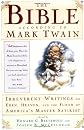 The Bible According to Mark Twain: Irreverent Writings on Eden, Heaven, and the Flood by America's Master Satirist