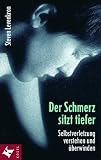 Der Schmerz sitzt tiefer. Selbstverletzung verstehen und überwinden. by Kösel