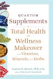 Quantum Supplements: A Total Health and Wellness Makeover with Vitamins, Minerals, and Herbs