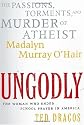 UnGodly: The Passions, Torments, and Murder of Atheist Madalyn Murray O'Hair