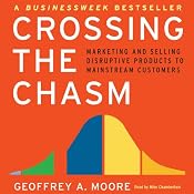 Crossing the Chasm: Marketing and Selling Technology Projects to Mainstream Customers | [Geoffrey A. Moore]