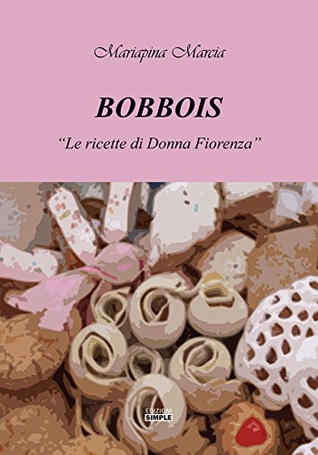Bobbois - le Ricette di Donna Fiorenza (Italian Edition)