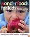 Wonderfoods for Kids: Keep your child healthy and happy