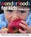 Wonderfoods for Kids: Keep your child healthy and happy