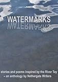 Watermarks : stories and poems inspired by the River Tay : an anthology
