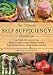 The Self-Sufficiency Handbook: A Complete Guide to Baking, Crafts, Gardening, Preserving Your Harvest, Raising Animals, and More