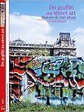 Acheter le livre Du graffiti au street art : Une histoire de lart urbain