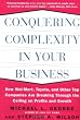 Conquering Complexity in Your Business: How Wal-Mart, Toyota, and Other Top Companies Are Breaking Through the Ceiling on Profits and Growth