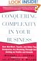 Conquering Complexity in Your Business: How Wal-Mart, Toyota, and Other Top Companies Are Breaking Through the Ceiling on Profits and Growth