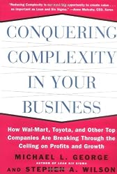 Conquering Complexity in Your Business: How Wal-Mart, Toyota, and Other Top Companies Are Breaking Through the Ceiling on Profits and Growth