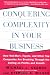 Conquering Complexity in Your Business: How Wal-Mart, Toyota, and Other Top Companies Are Breaking Through the Ceiling on Profits and Growth