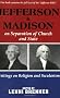 Jefferson and Madison on the Separation of Church and State