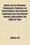 Novels by Ian Mcewan (Study Guide): Atonement, Saturday, on Chesil Beach, the Innocent, Enduring Love, the Cement Garden, Amsterdam