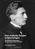 From authority religion to spirit religion : an intellectual biography of George Burman Foster, 1857-1918