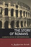 The Story of Romans: A Narrative Defense of God's Righteousness