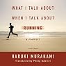 What I Talk about When I Talk about Running: A Memoir